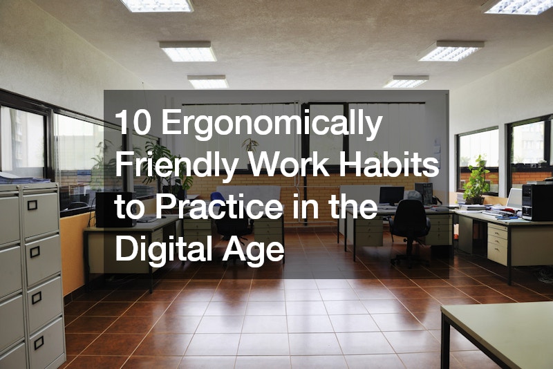 10 Ergonomically Friendly Work Habits to Practice in the Digital Age