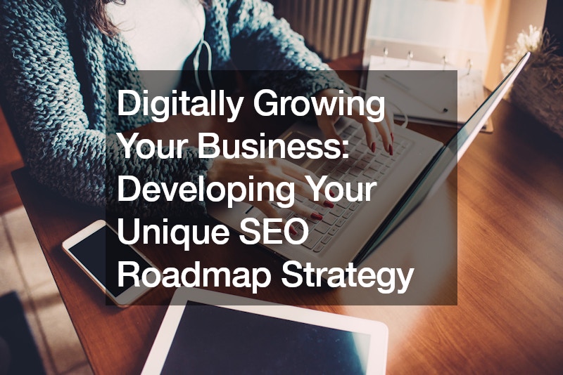 Digitally Growing Your Business Developing Your Unique SEO Roadmap Strategy