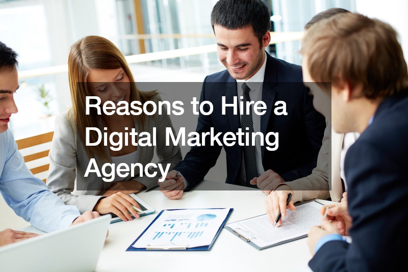 Reasons to Hire a Digital Marketing Agency