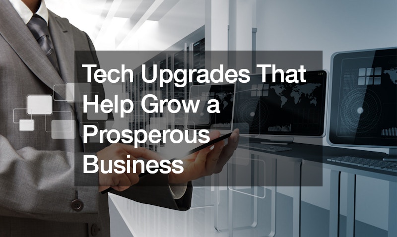 Tech Upgrades That Help Grow a Prosperous Business