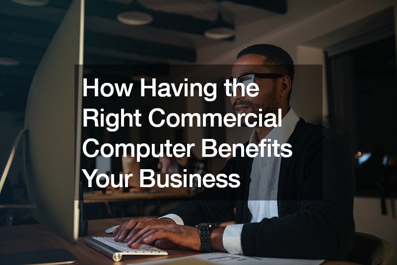 How Having the Right Commercial Computer Benefits Your Business
