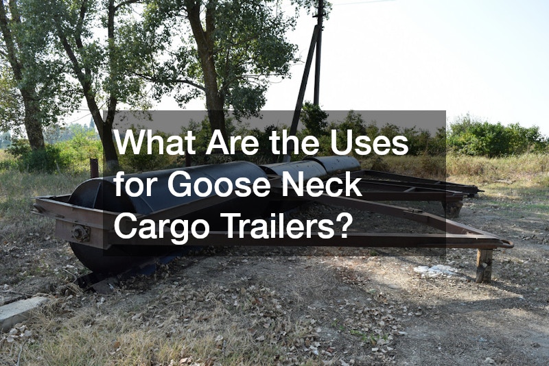 What Are the Uses for Goose Neck Cargo Trailers?